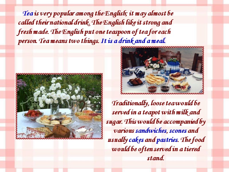 Tea is very popular among the English; it may almost be called their national
